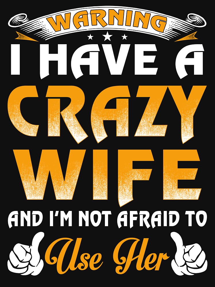 Warning I Have A Crazy Wife by teelover91