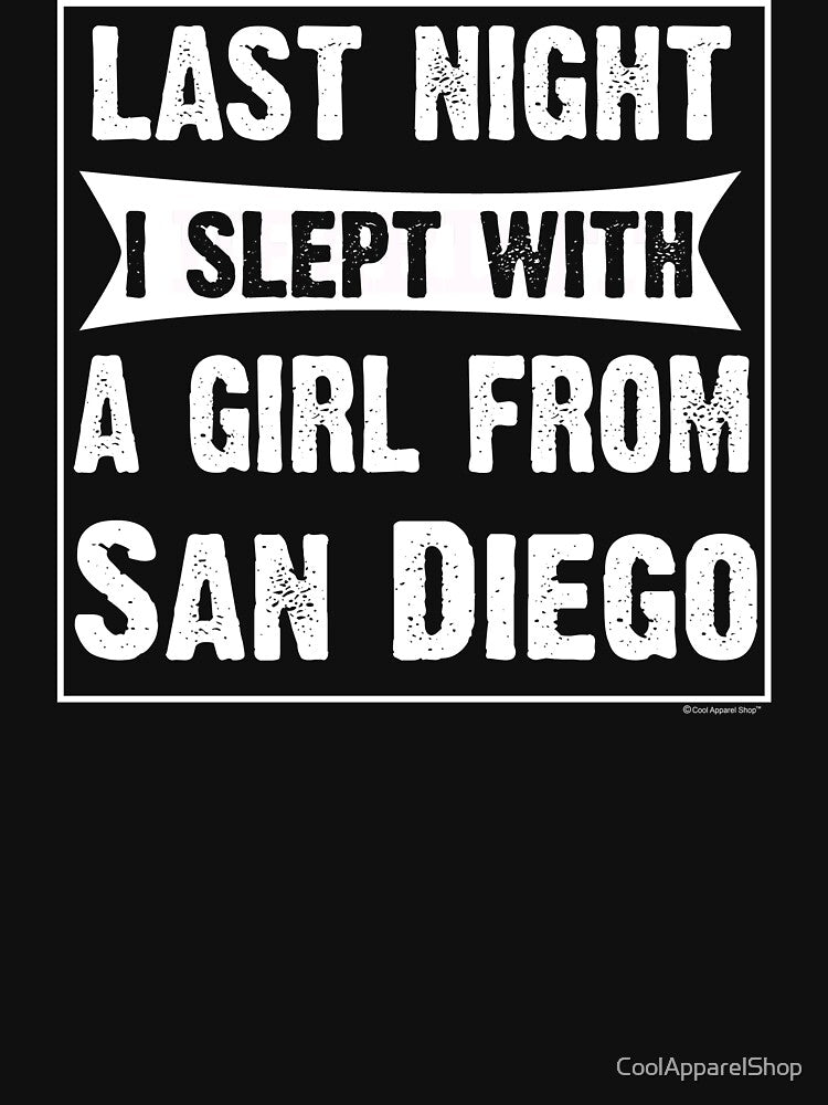 Last Night I Slept With Girl From San Diego. Funny Gift by CoolApparelShop