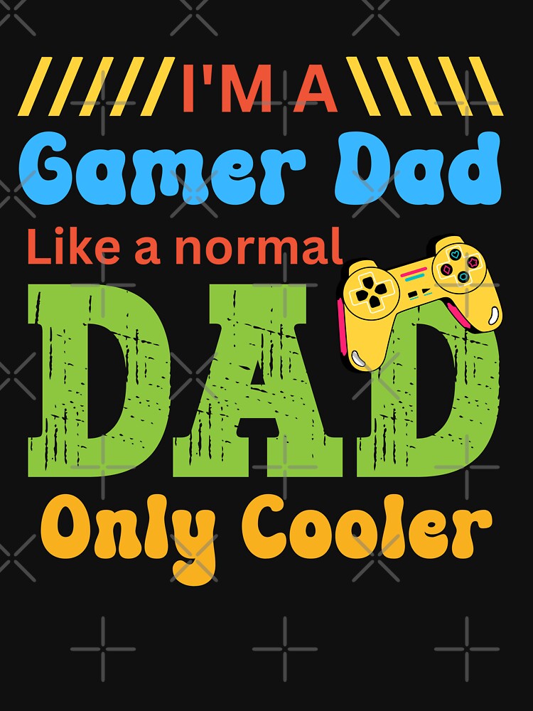 I'm a Gamer Dad, normal dad only cooler. fathers day, by K.M. Creations