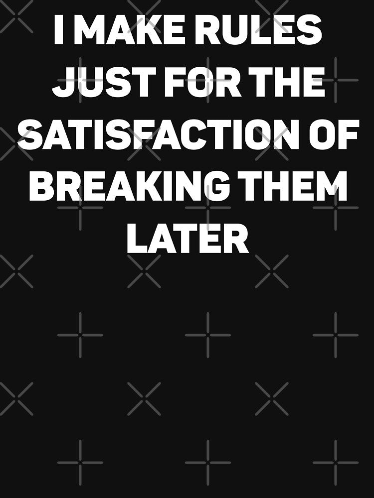 Funny Wife Quote: Make Rules Just For Satisfaction Breaking Them Later, Funny Sayings For Women by AMINE  ★★★★★