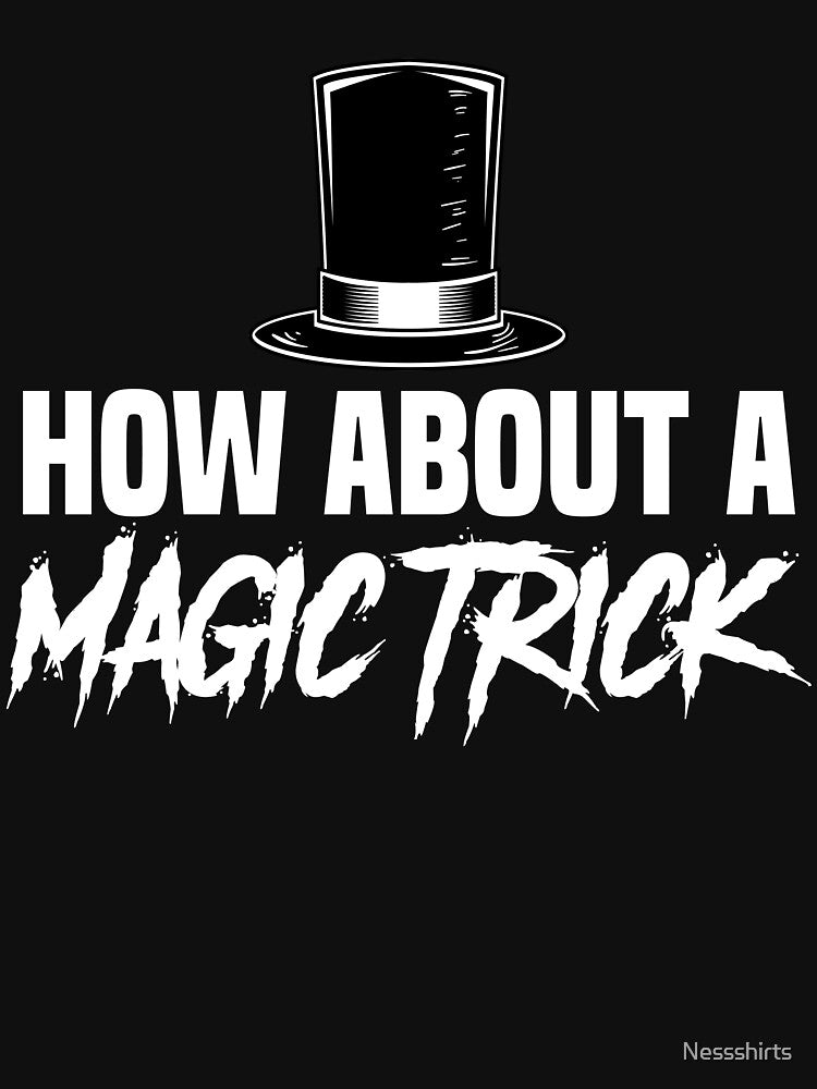 How About a Magic Trick Magician Magic Card Illusions by Nessshirts