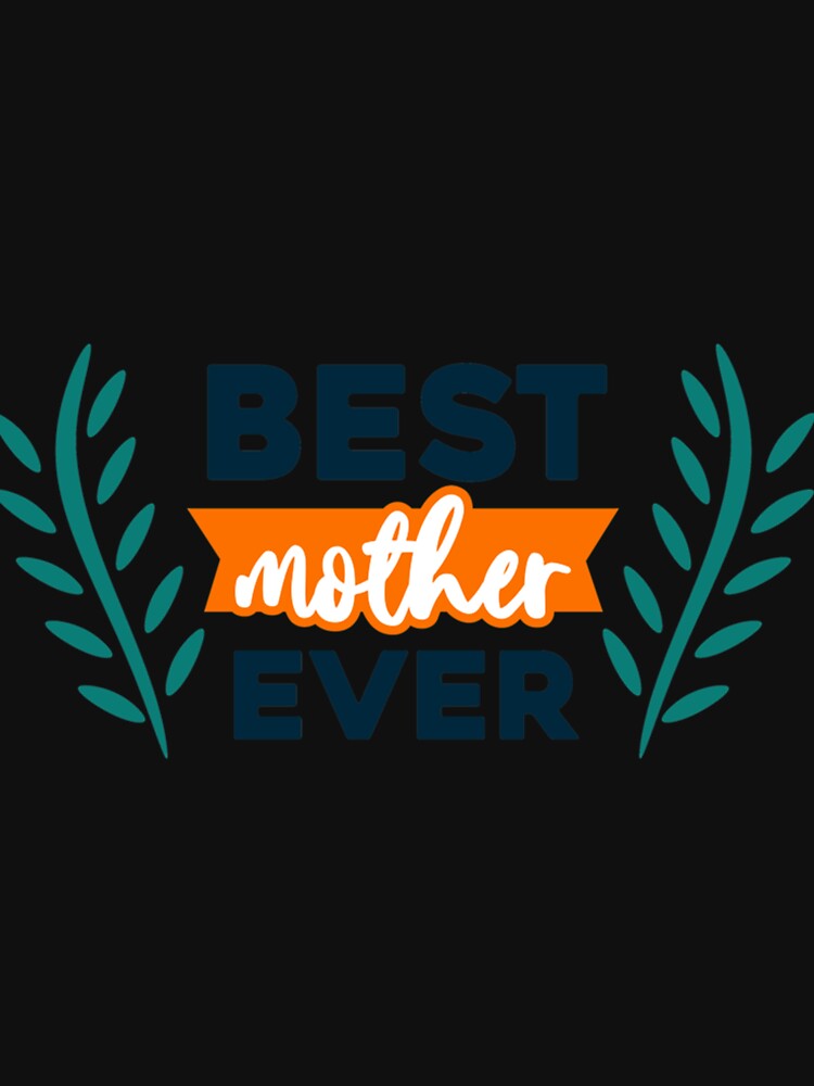 Best mother ever,funny shirt with family quote Classic . by waynejocely