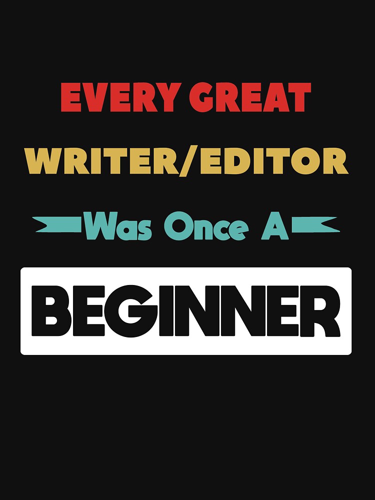 Every Great WRITER/EDITOR Was Once A Beginner by anass002