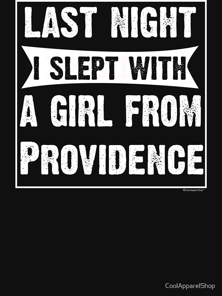 Last Night I Slept With Girl From Providence. Funny Gift by CoolApparelShop