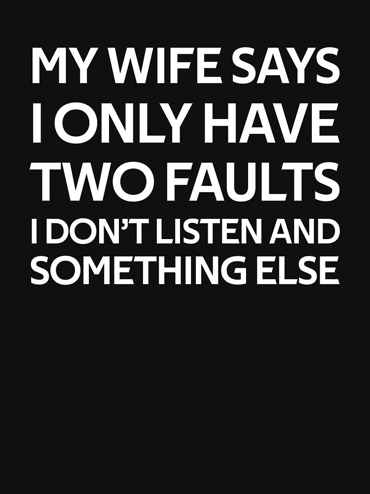 My Wife Says I Only Have Two Faults Funny Fathers day by rachidhaz