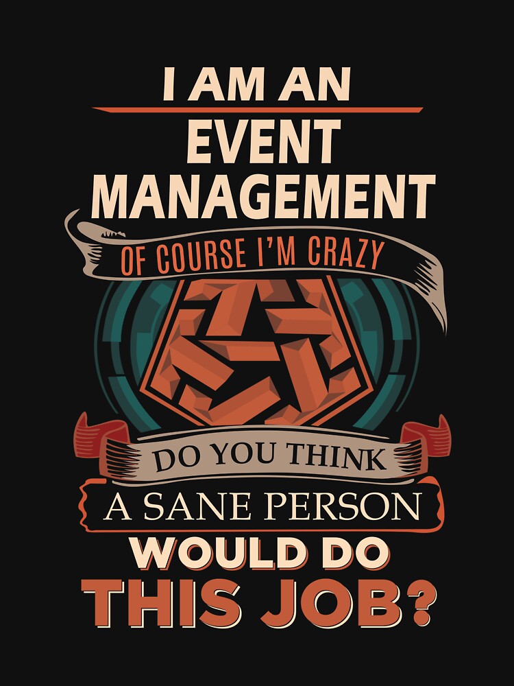 Event Management T Shirt - Sane Person Job Gift Item Tee by jazminprin