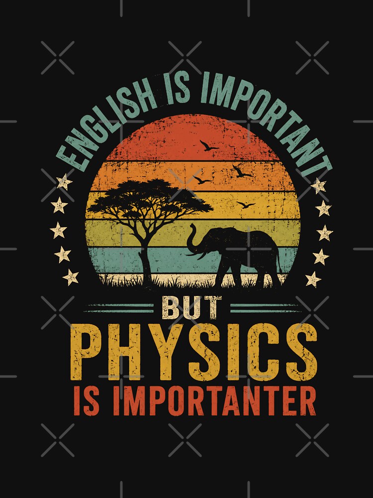 English Is Important But Physics Is Importanter Science Student Teacher Nerd Physicist by JonesFlora2025