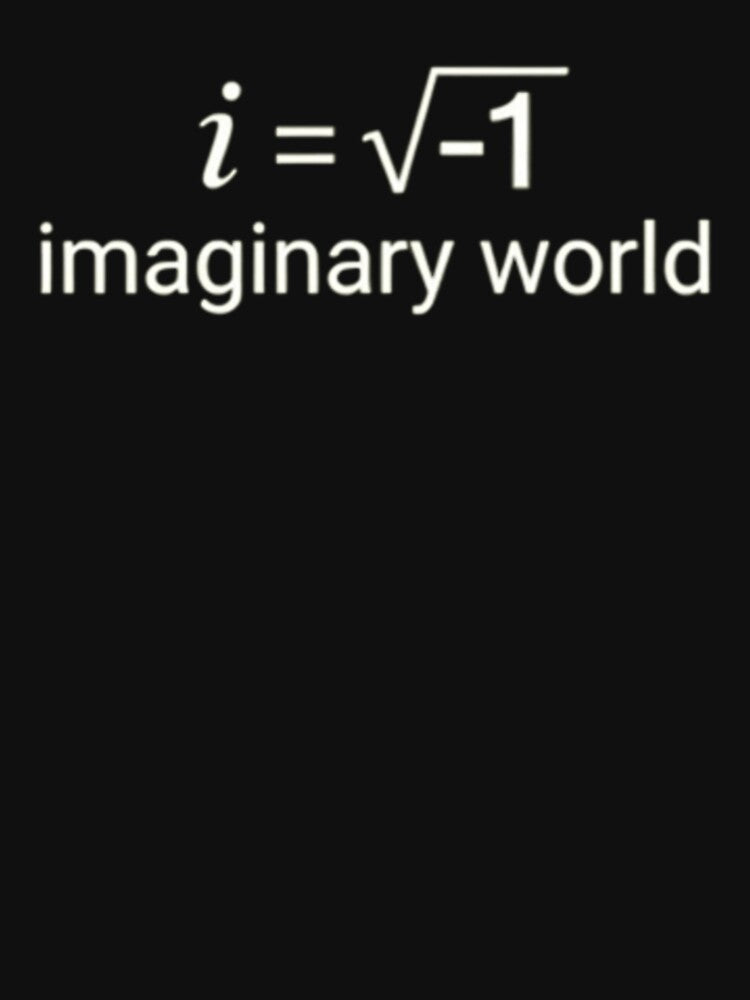 i = √-1 Imaginary World T-Shirt | Simple Math Shirt | STEM Gift by The imaginary unit.