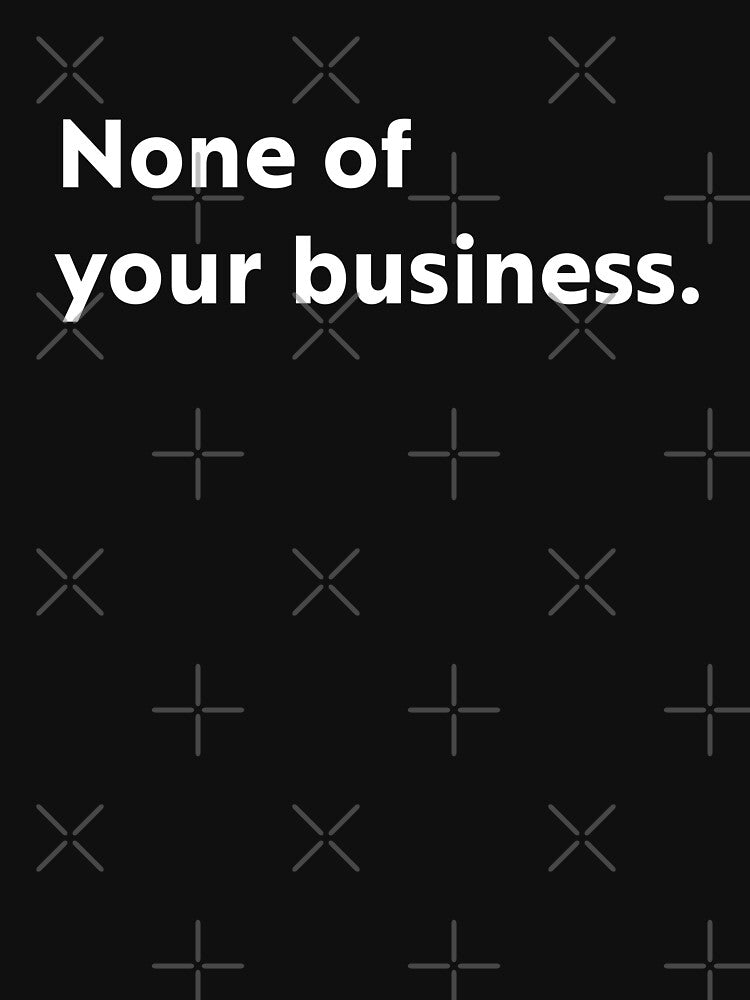 None of your business by upliv