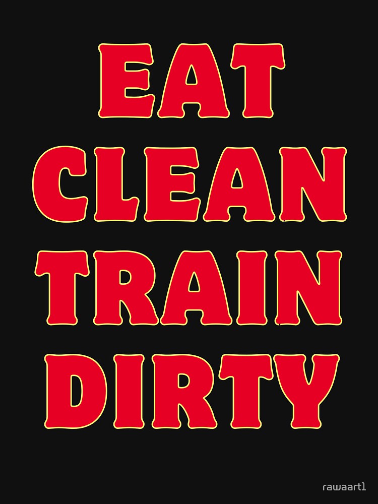 Eat Clean Train Dirty by rawaart1 Unisex , , , Long Sleeve Tee
