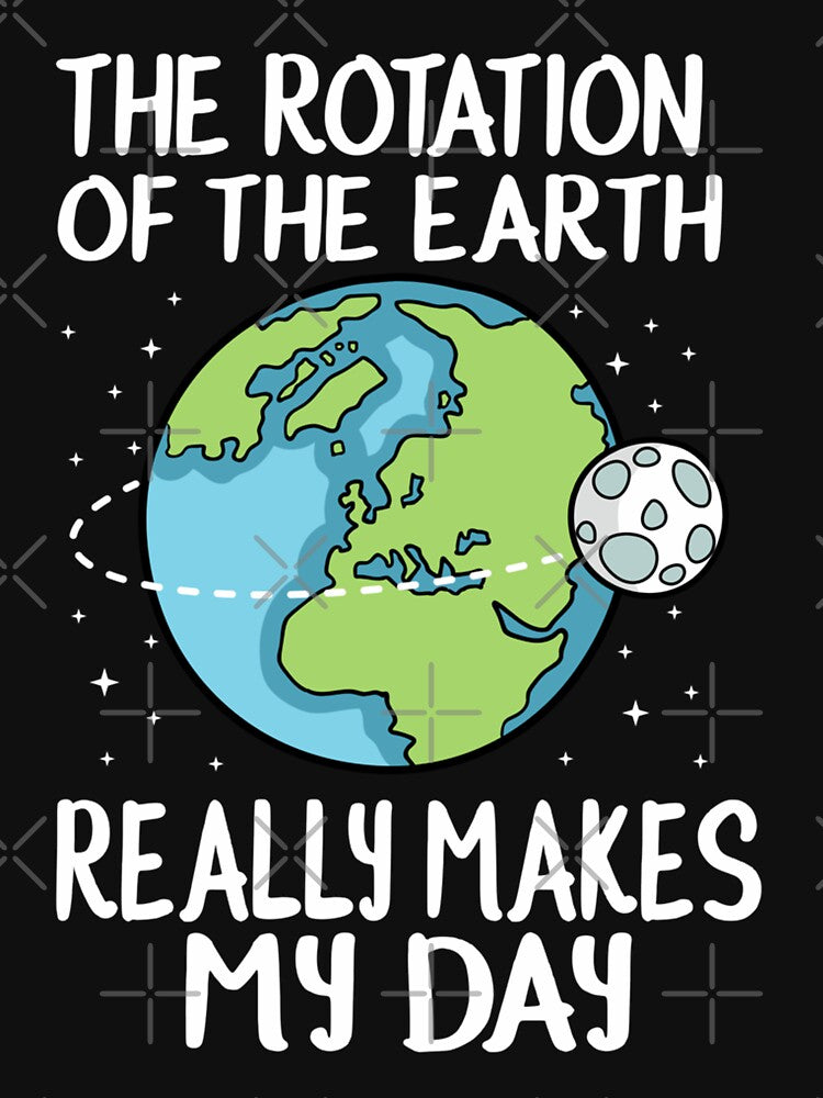 Rotation of the Earth Makes My Day Funny by nvuot24