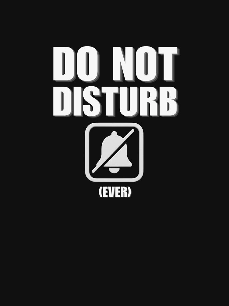 Do Not Disturb  – Introvert Mode Tee, Anti Social Statement T-Shirt by Gohrin.co