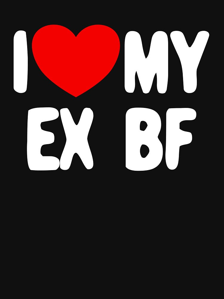 I Love My Ex BF Funny Women's I Love My Ex Boyfriend Gear by DynamicDesign