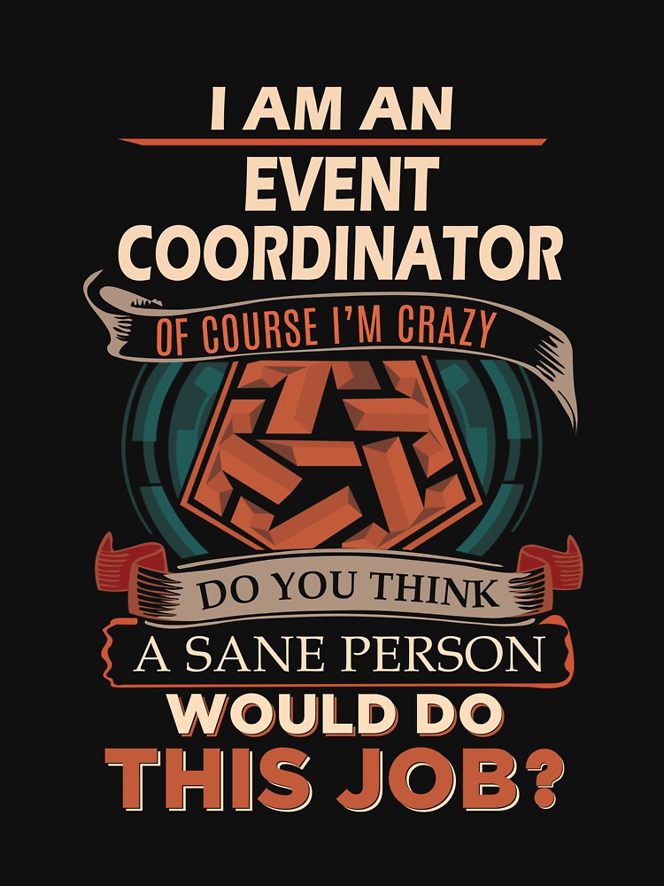 Event Coordinator T Shirt - Sane Person Gift Item Tee by watkinsmat