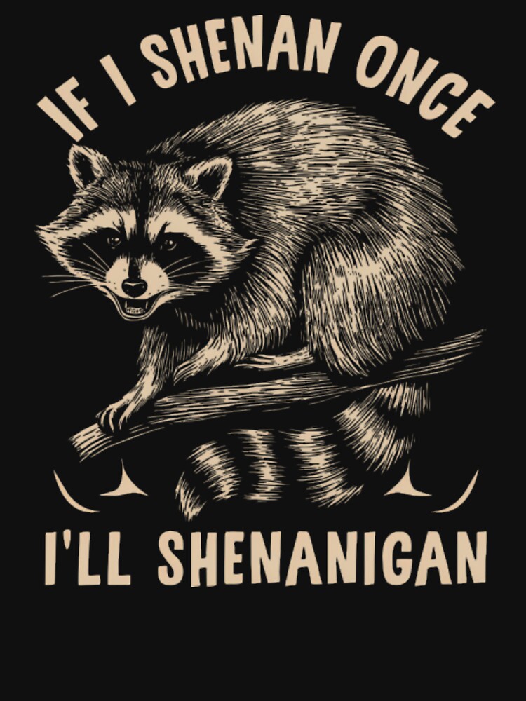 If I Shenan Once I’ll Shenanigan by ThatTheoHall