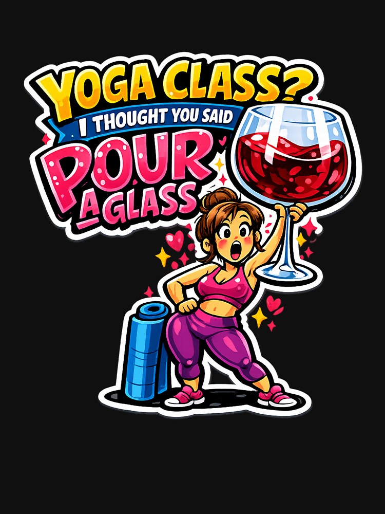 Yoga Class? I Thought You Said Pour a Glass, Yoga And Wine Humor Design by Wiviendesign Unisex , , , Long Sleeve Tee