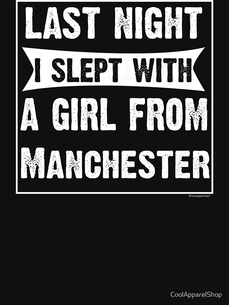 Last Night I Slept With Girl From Manchester. Funny Gift by CoolApparelShop