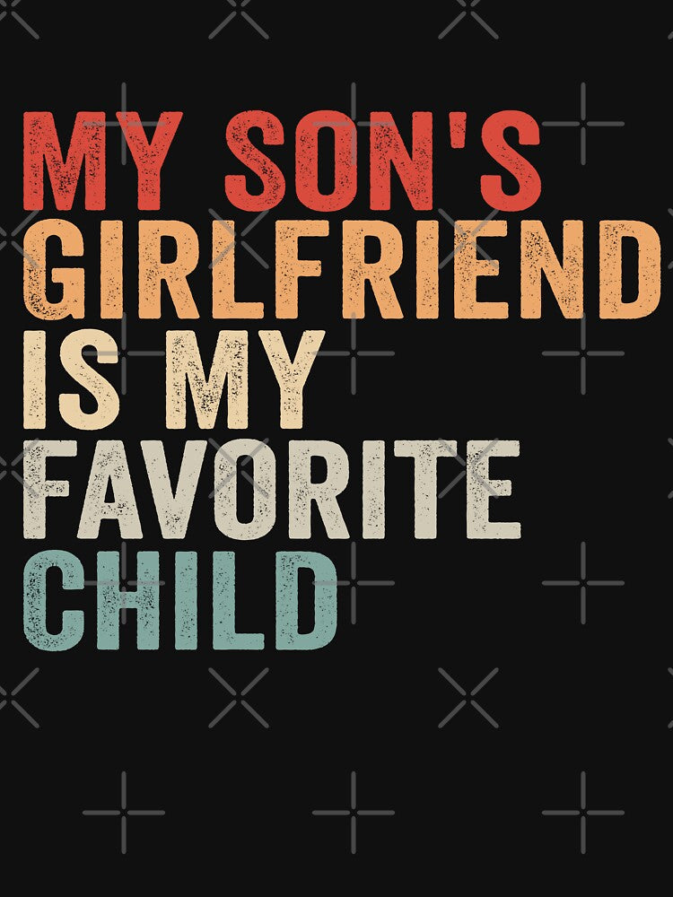 My Son's Girlfriend Is My Favorite Child Funny Shirt | Boy Mom Humor Gift | Mother In Law Joke Design by 76Valeria