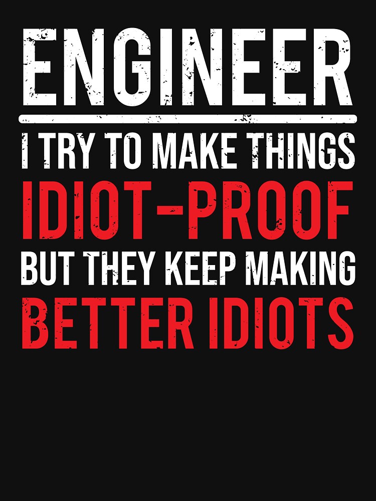 Funny Engineer Idiot Proof Engineering T-shirt by zcecmza
