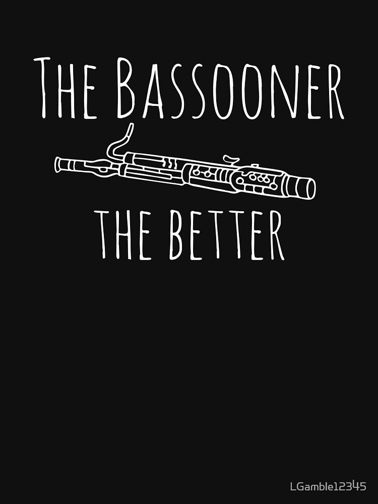 Top Funny Bassoon Bassooner the Better Gift Design by LGamble12345