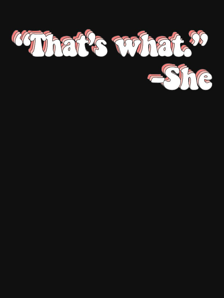 That’s What She Said Classic by berthajanisdtk