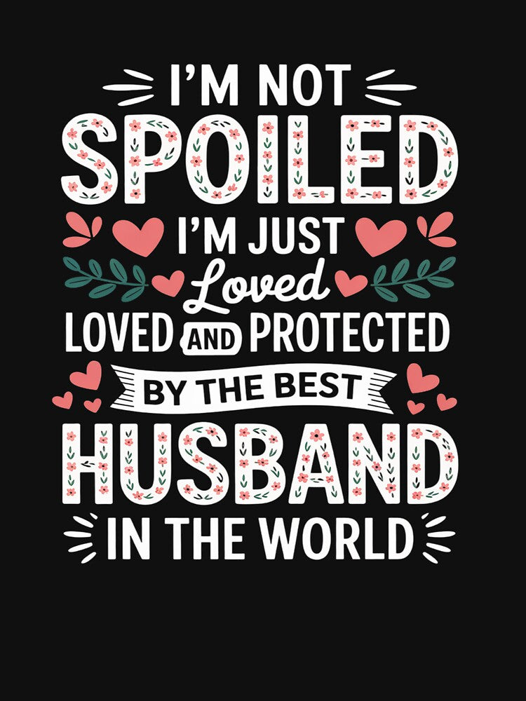 I_m Not Spoiled I_m Just Loved And Protected By Best Husband by JaskconLIfe23