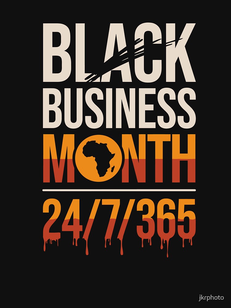 BLACK BUSINESS MONTH 24/7/365 by jkrphoto