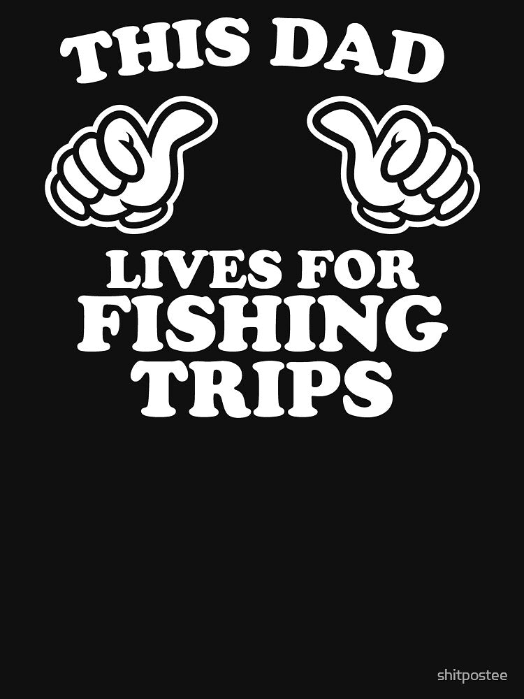 This Dad Lives For Fishing Trip by shitpostee