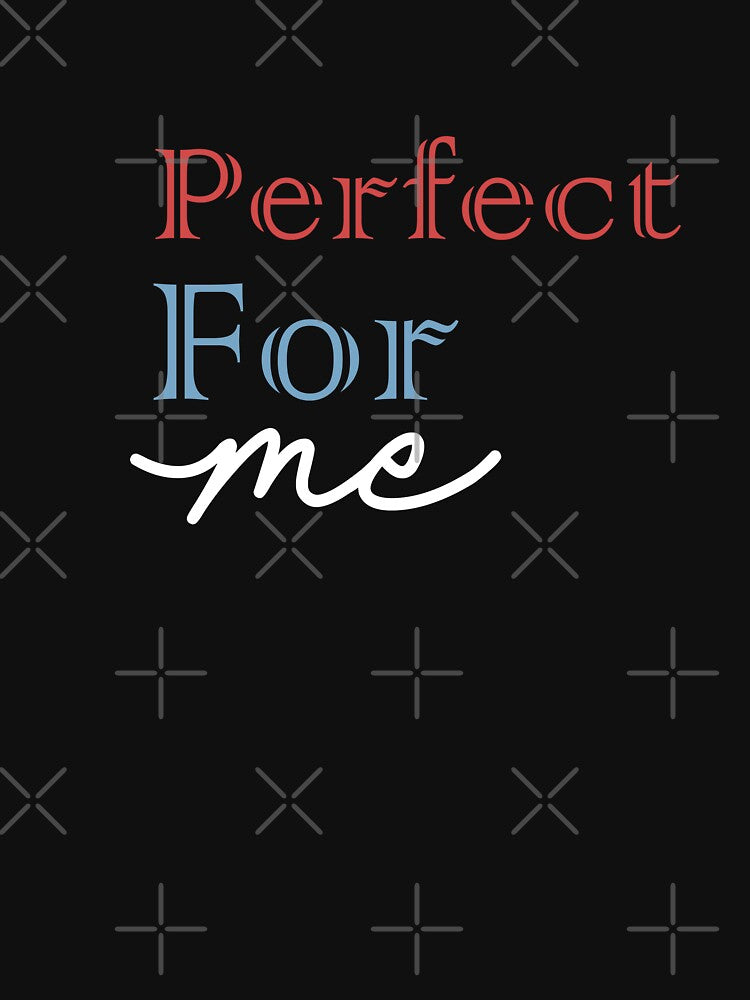Perfect for me T-shirt by AnnKiraz