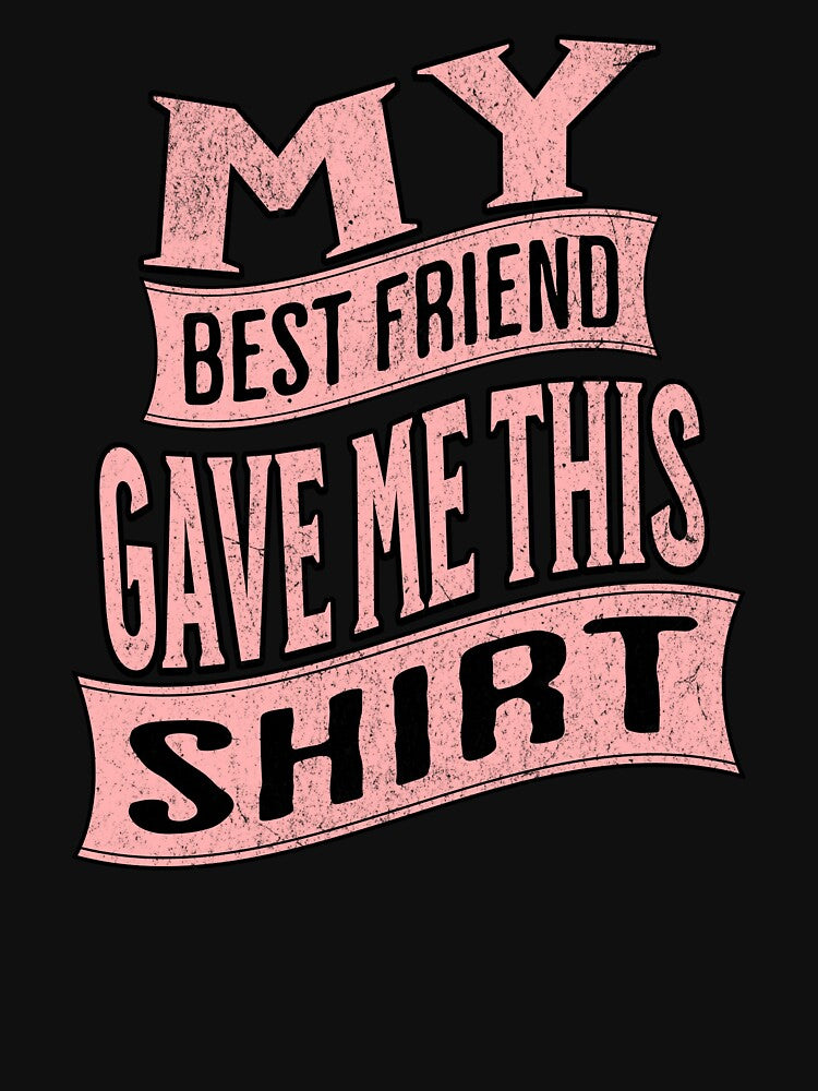 My best friend gave me this _.My best friend gave me this shirt. by CeliaZnx