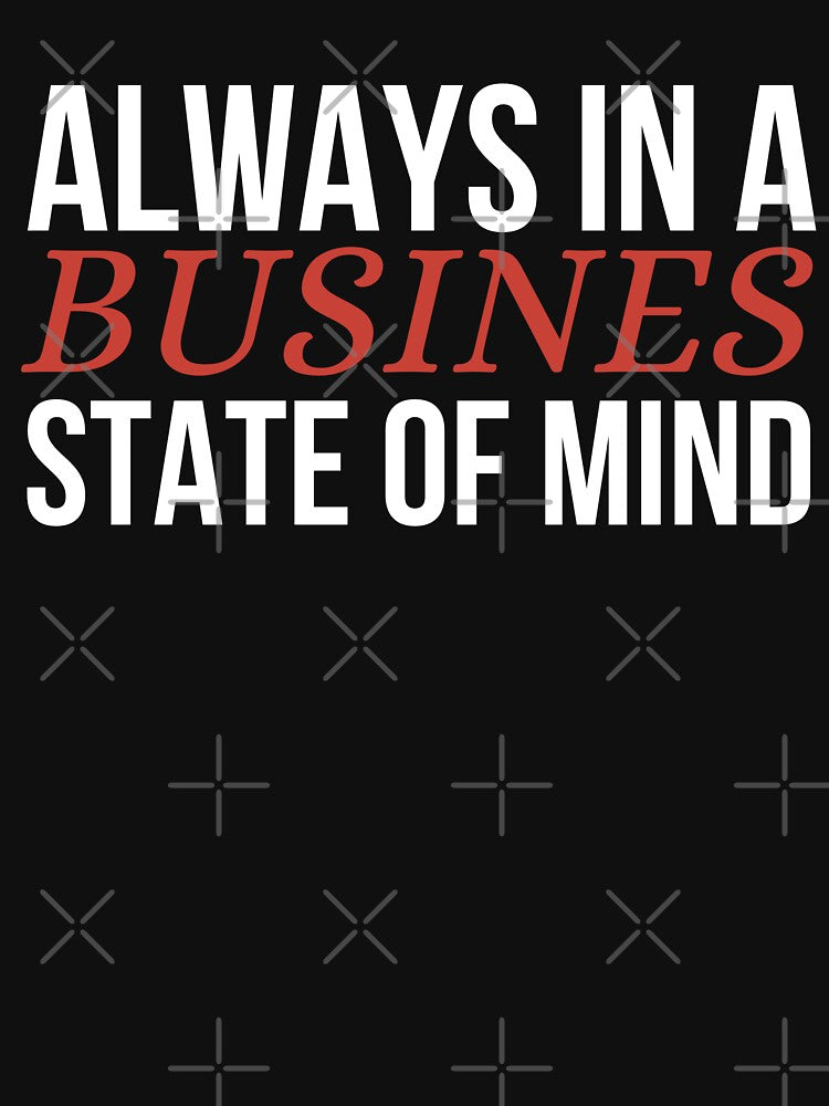Always in a business state of mind by Shambusiness