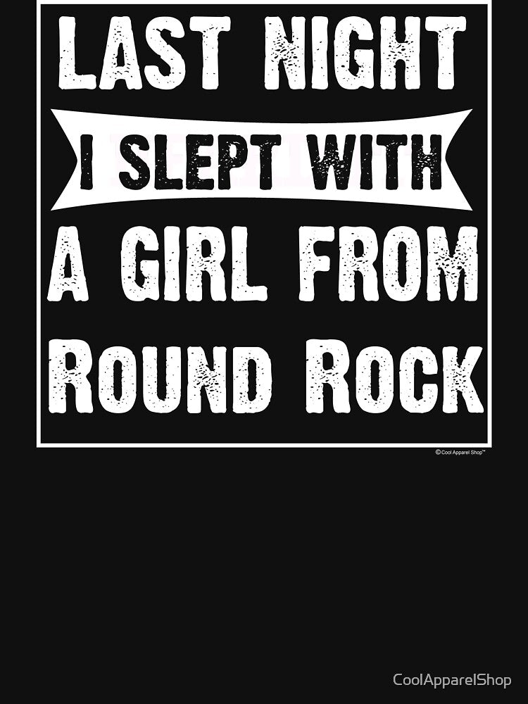 Last Night I Slept With Girl From Round Rock. Funny Gift by CoolApparelShop