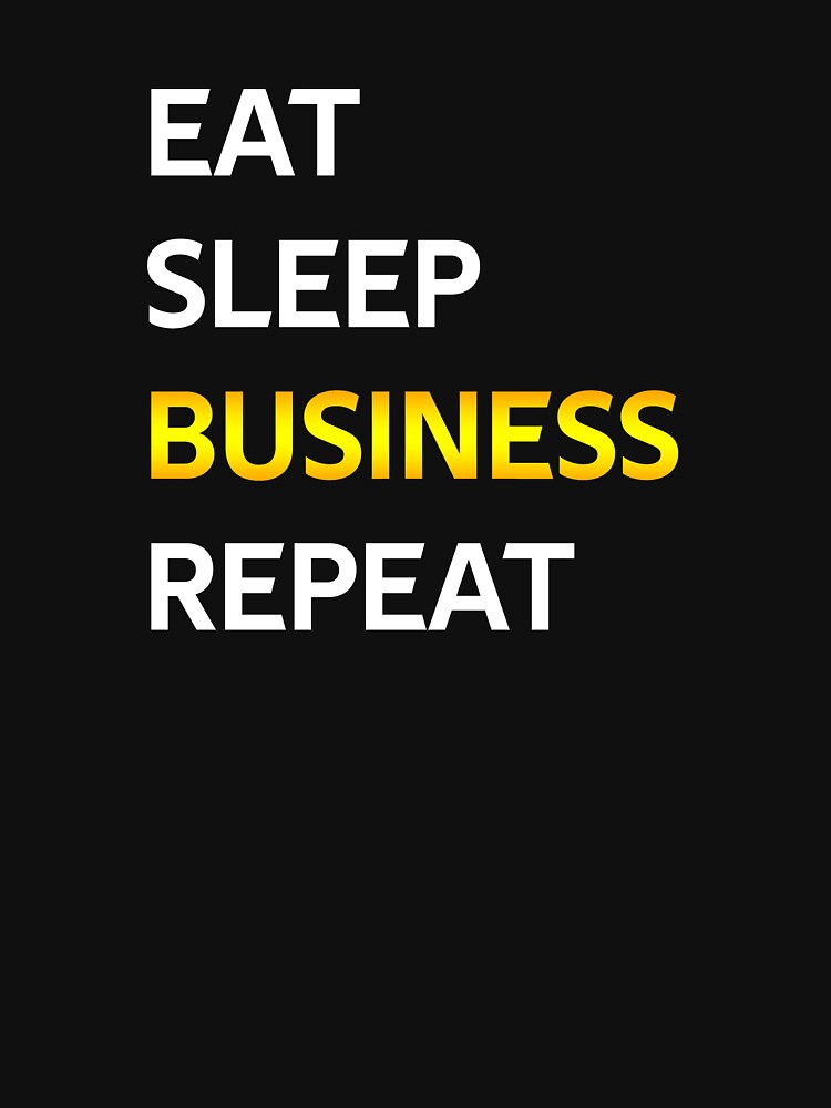 Eat Sleep Business Repeat by CatArtStore