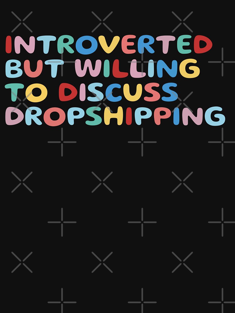 Introverted but willing to discuss dropshipping, funny sarcastic by wittyprinttop