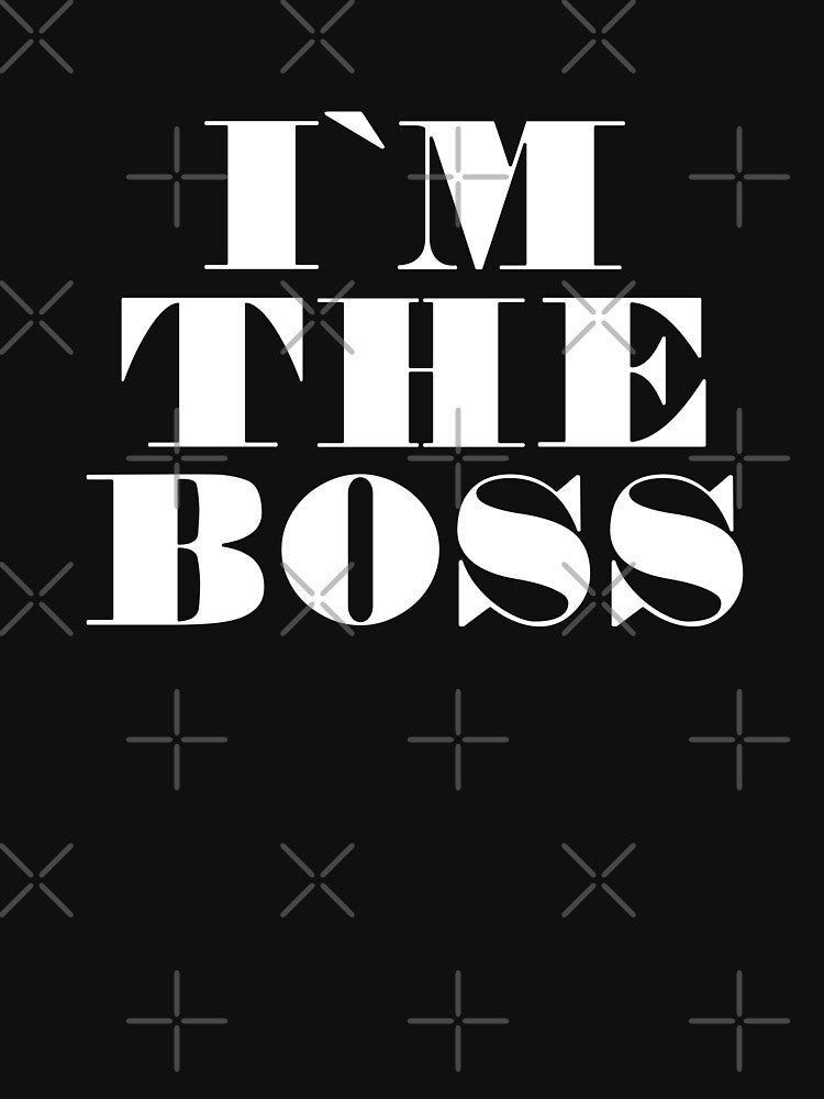 I'm The Boss by AboveTheVillage