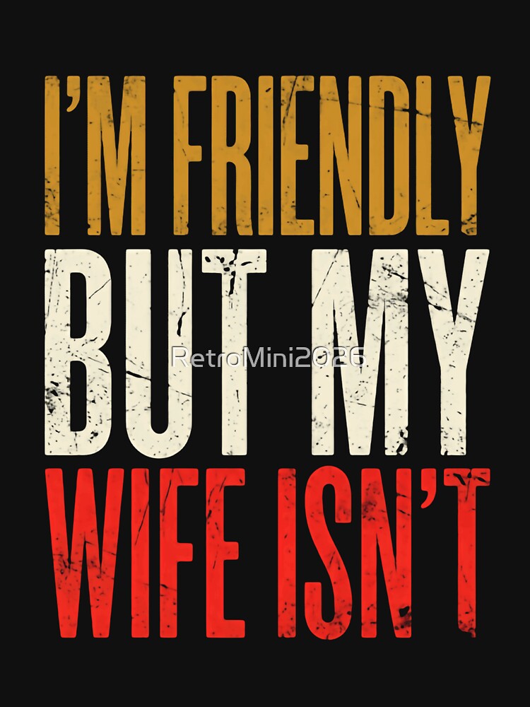 I'm Friendly But My Wife Isn't Funny Husband Marriage Humor Gift For Men by RetroMini2026