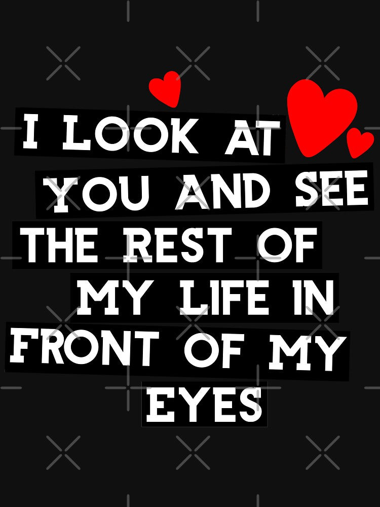 Valentine s Day I Look At You and See The Rest of My life in Front of My Eyes by Akmloza