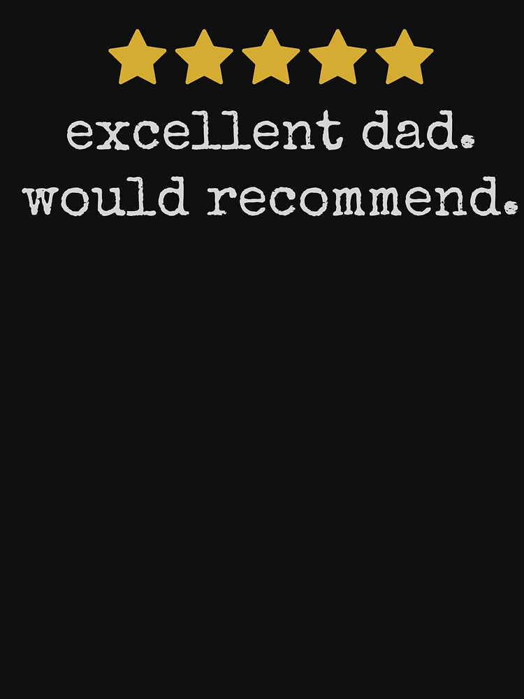 Excellent Dad . Would Recommend . Funny Father's Day by GoldyFoWaves