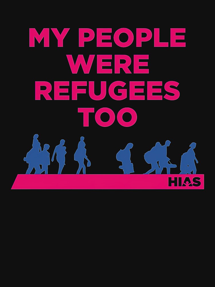 HIAS My People Were Refugees Too Clothing by phalangeslifeti