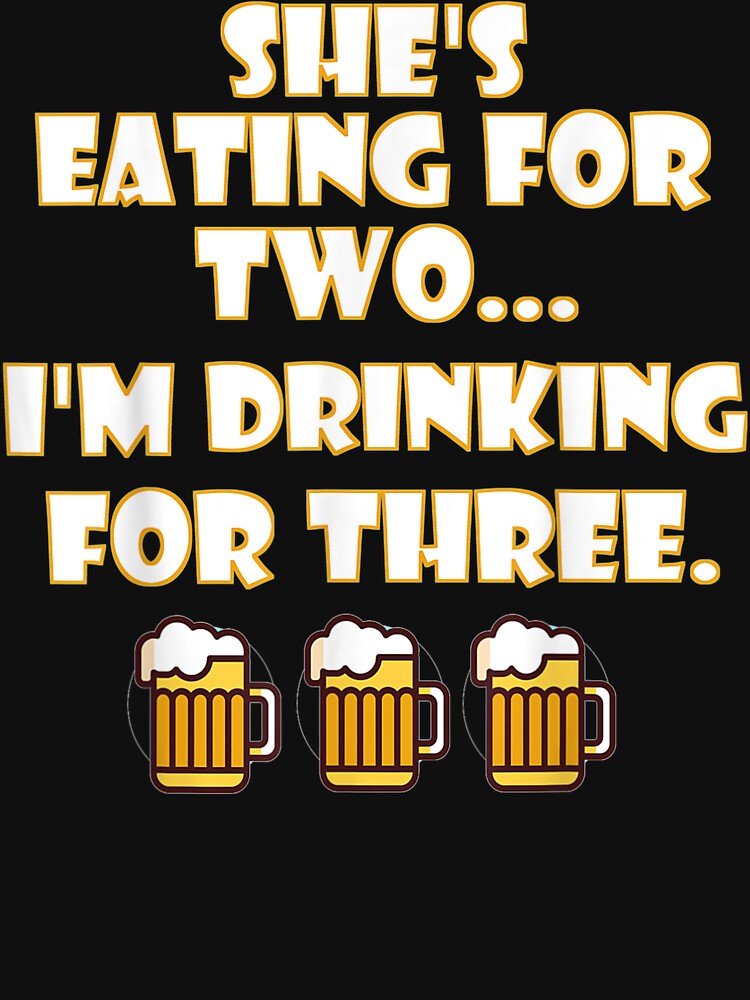 She'S Eating For 2 Im Drinking For 3 Dad Daddy To Be by ArtsByMichelle