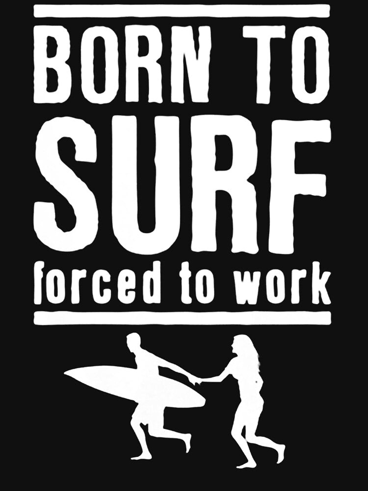 Born To Surf Forced To Work by GeniusDesignArt Unisex , , , Long Sleeve Tee