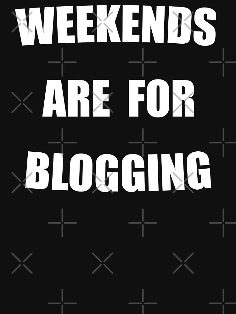 Weekends Are For Blogging Funny by Mustard Prophet