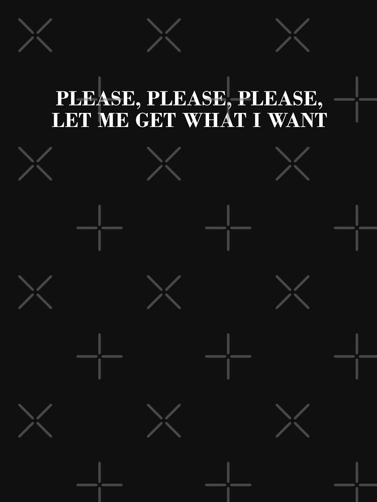Please, Please, Please, Let Me Get What I Want by DonatasSab