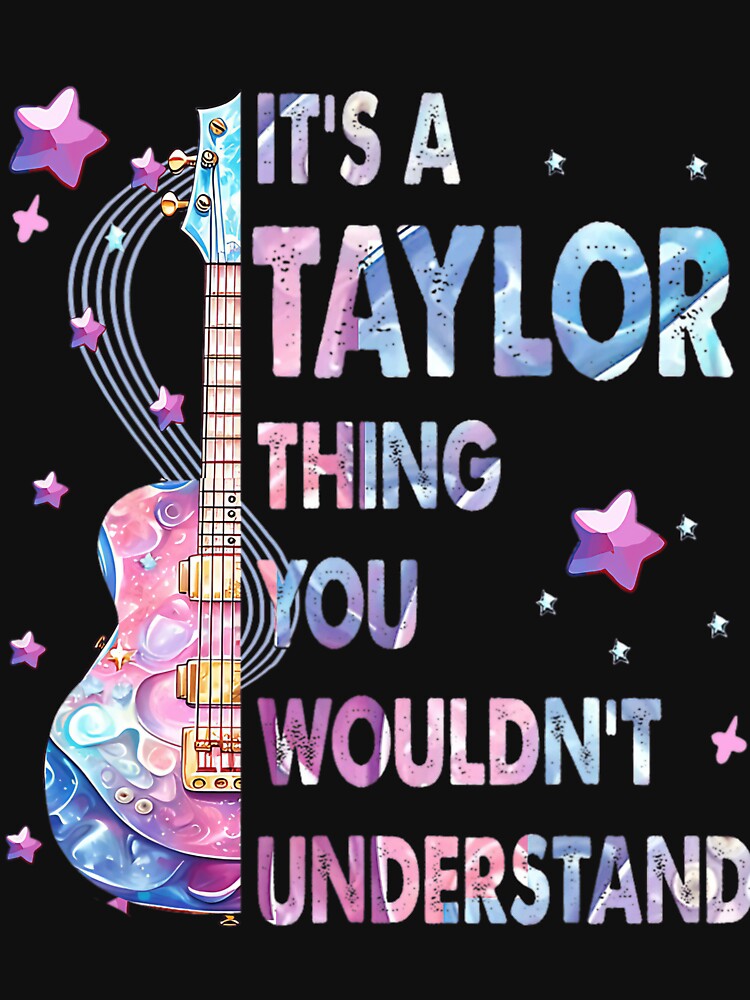 It'S A Taylor Thing You Wouldn'T Understand For Women, For Men, For Kids, Gift For Taylor Fan by BreannaSouther