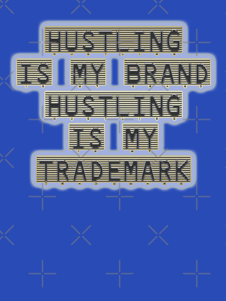 Hustling is my brand Hustling is my trademark 01 by Code03. Cool t shirt designs. by Code03
