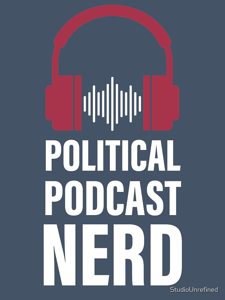 Political Podcast Nerd by StudioUnrefined