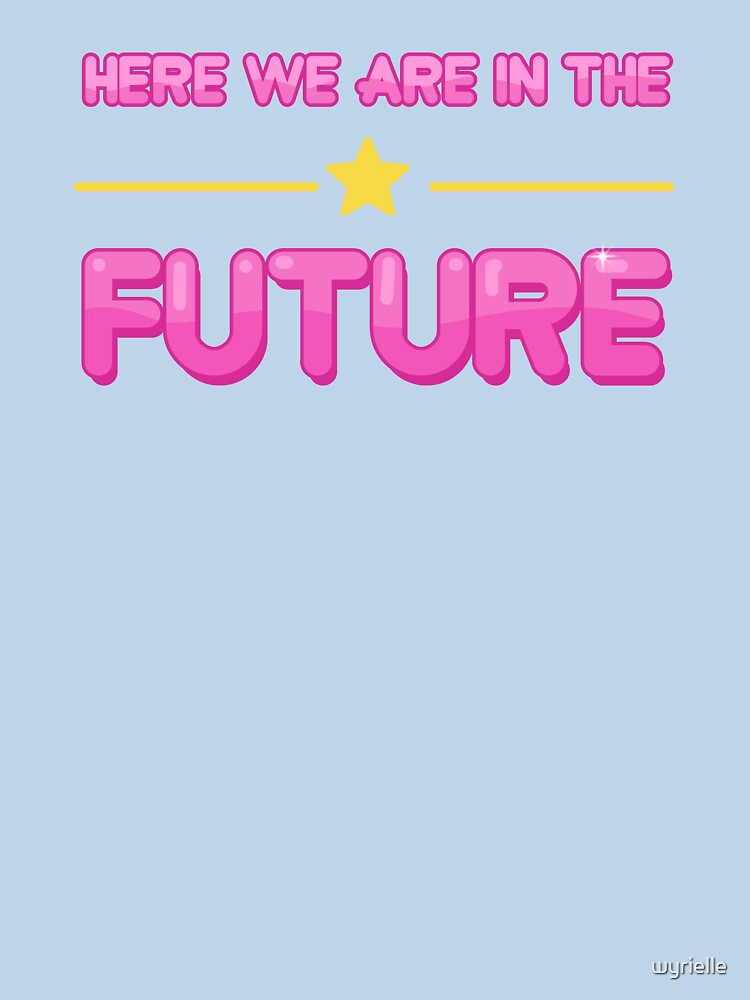 Here We Are in the Future by wyrielle