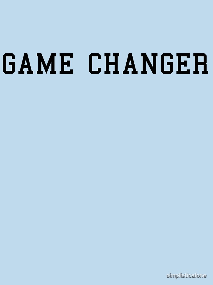 Game Changer by simplisticalone