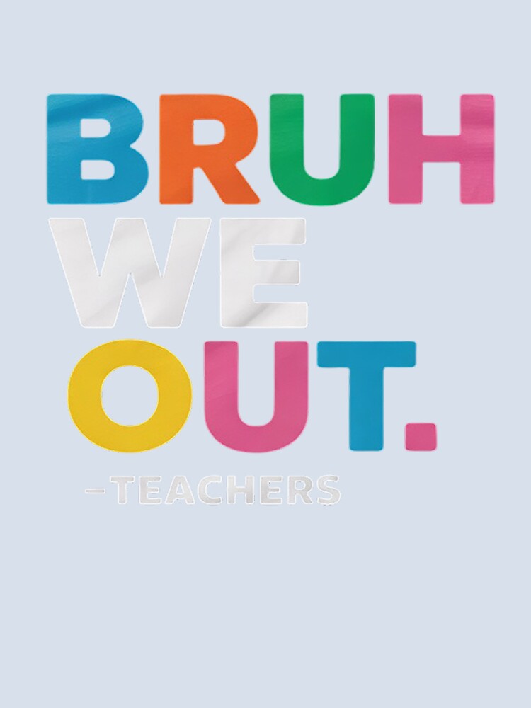 Womens End of school year party teachers outfit - bruh we out by RsFilsingerArt