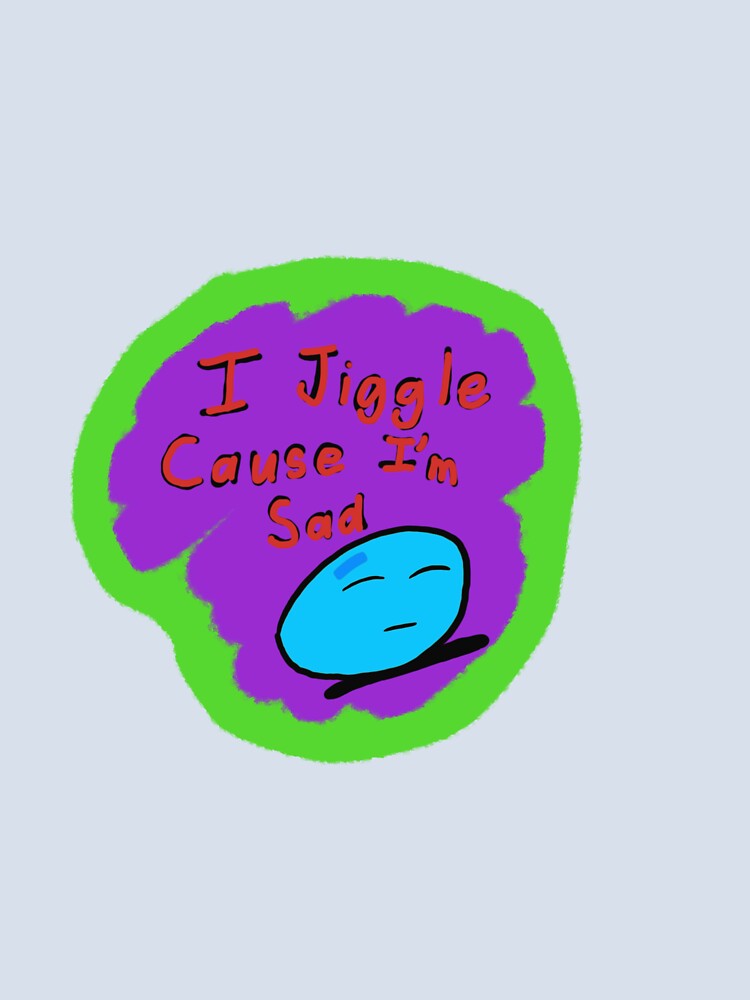 I jiggle cause I’m sad by SchizofenicArt Unisex , , , Long Sleeve Tee